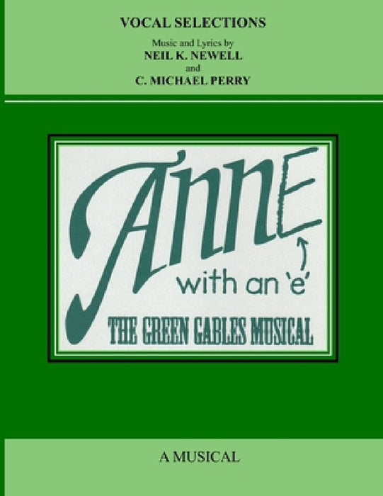 ANNE with an E: The Green Gables Musical - Vocal Selections Music Book by Neil K. Newell