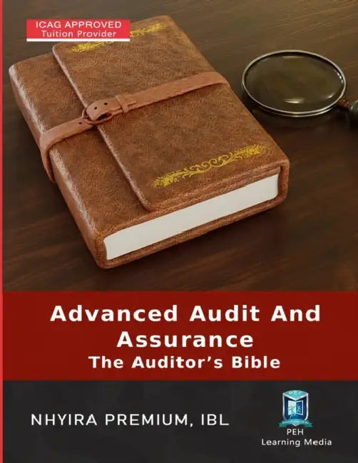 Advanced Audit and Assurance: The Auditor's Bible by Nhyira Premium Ibl