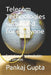 Telecom Technologies simplified for everyone: Evolution of technologies and services by Pankaj Gupta