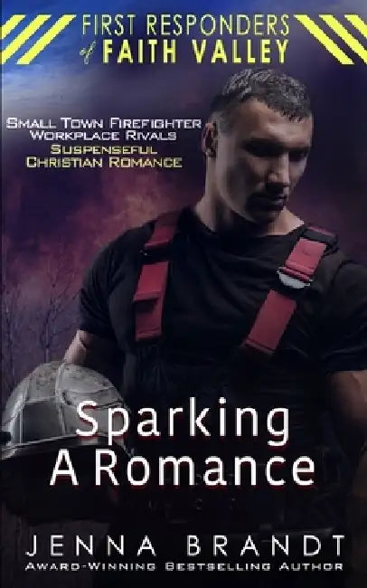 Sparking A Romance: Small Town Firefighter, Workplace Rivals, Christian Suspenseful Romance by Jenna Brandt