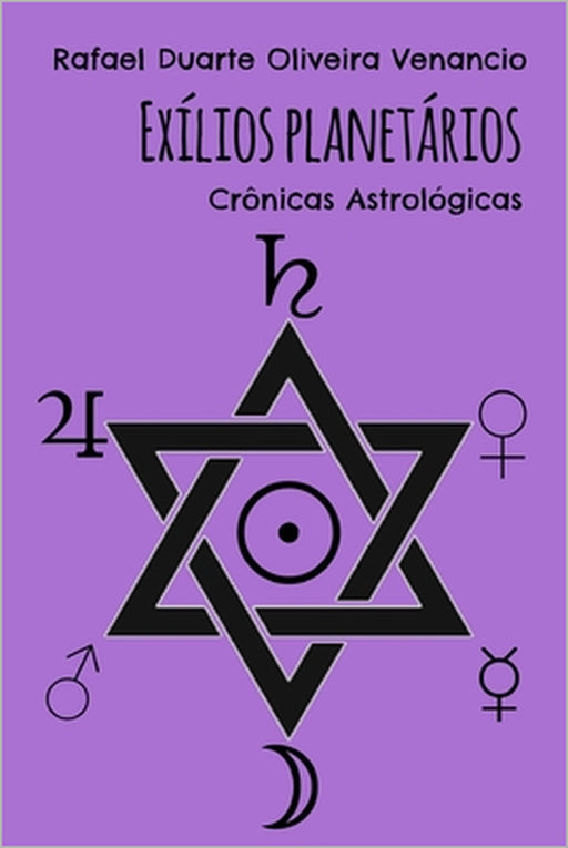 Exílios Planetários: Crônicas Astrológicas by Rafael Duarte Oliveira Venancio