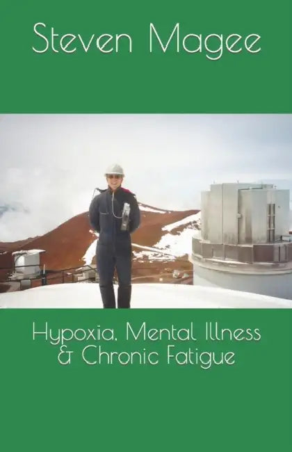 Hypoxia, Mental Illness & Chronic Fatigue by Steven Magee