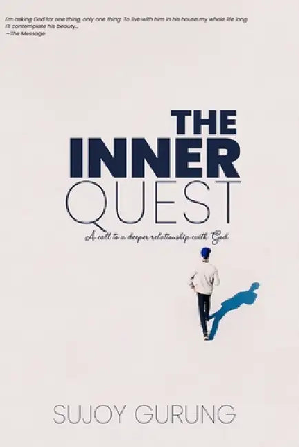 The Inner Quest: A Call to a Deeper Relationship with God by Sujoy Gurung