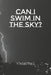 Can I Swim In The Sky? by Vee Martinez