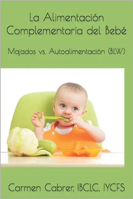 La Alimentación Complementaria del Bebé: Majados vs. Autoalimentación (BLW) by Cabrer, Carmen