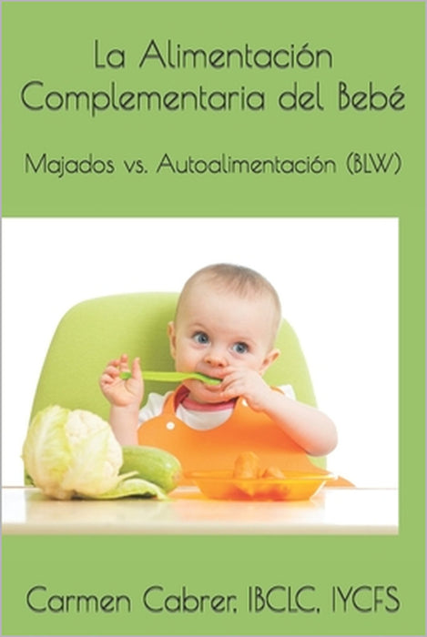 La Alimentación Complementaria del Bebé: Majados vs. Autoalimentación (BLW) by Carmen Cabrer