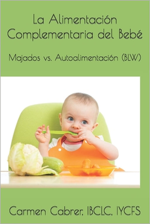 La Alimentación Complementaria del Bebé: Majados vs. Autoalimentación (BLW) by Carmen Cabrer