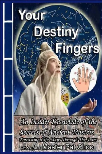 Your Destiny Fingers: Forcasting Life Maps Through The Stars by Patrick Choo