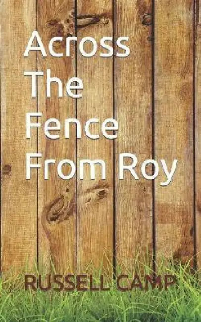 Across The Fence From Roy by Russell Camp