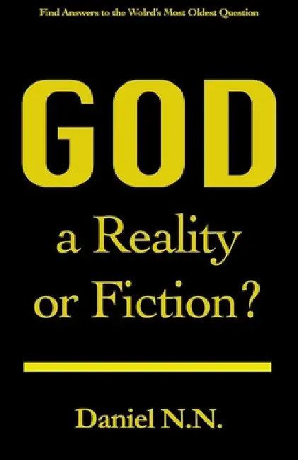 God: a Reality or Fiction by Daniel N. N.