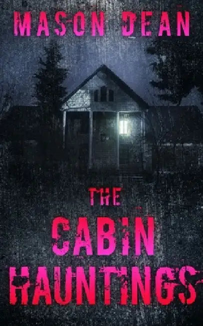 The Cabin Hauntings by Mason Dean