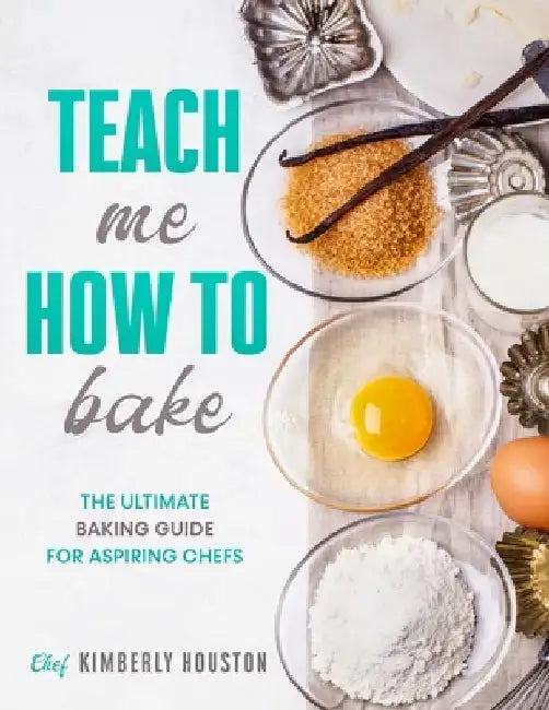 Teach Me How To Bake: The ultimate baking book for kids by Kimberly Houston