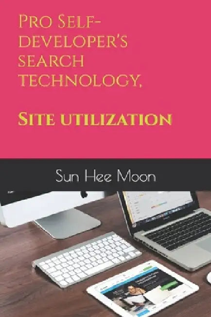 Pro Self-developer's search technology, Site utilization by Sun Hee Moon