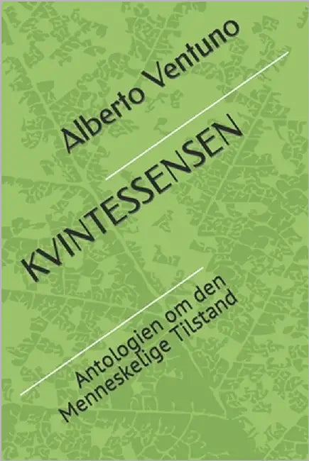 Kvintessensen: Antologien om den Menneskelige Tilstand by Ventuno, Alberto