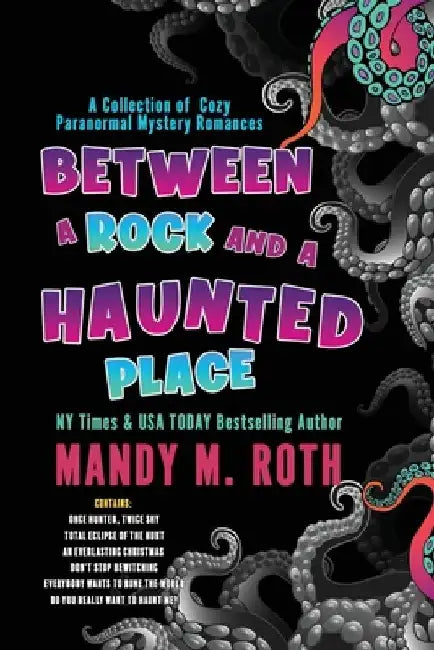 Between a Rock and a Haunted Place: A Collection of Cozy Paranormal Mystery Romances by Mandy M. Roth