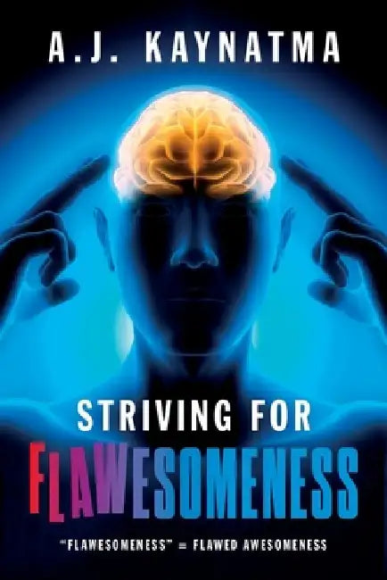Striving for Flawesomeness by A. J. Kaynatma