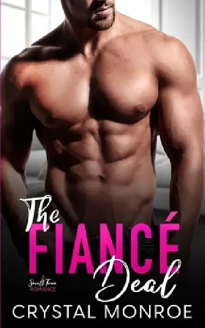 The Fiancé Deal: A Small Town Romance by Crystal Monroe