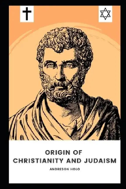 Origin of Christianity and Judaism by Andreson Holo