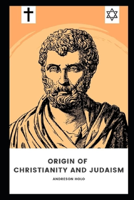 Origin of Christianity and Judaism by Andreson Holo