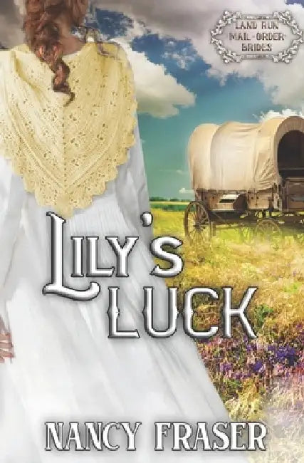 Lily's Luck: Land Run Mail Order Brides Book 10 by Nancy Fraser