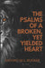 The Psalms of a Broken Yet, Yielded Heart by Davontae Lajames Rucker