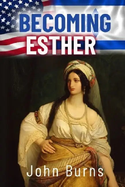 Becoming Esther by John James Burns