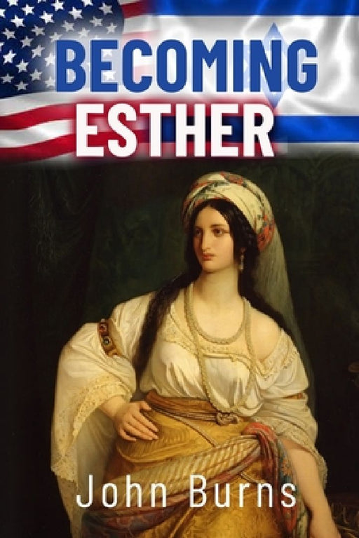 Becoming Esther by John James Burns