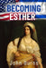 Becoming Esther by John James Burns