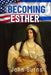 Becoming Esther by John James Burns