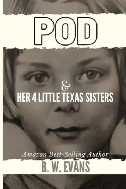 POD & Her 4 Little Texas Sisters by B. W. Evans