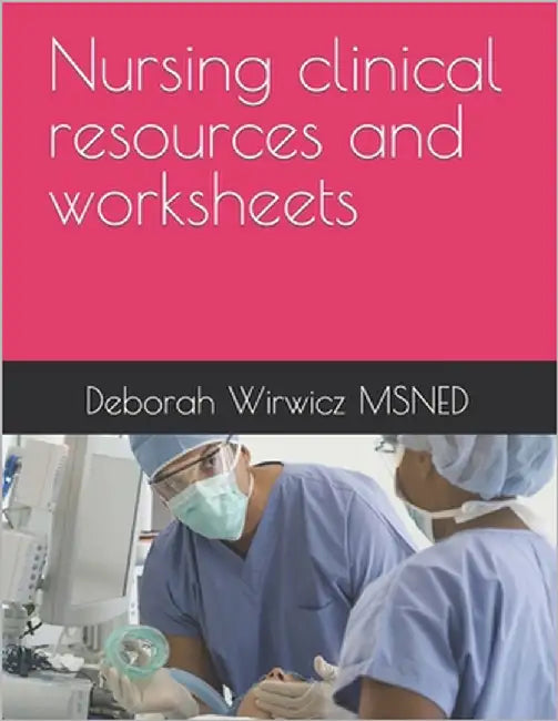 Nursing clinical resources and worksheets by Carter, Alicia