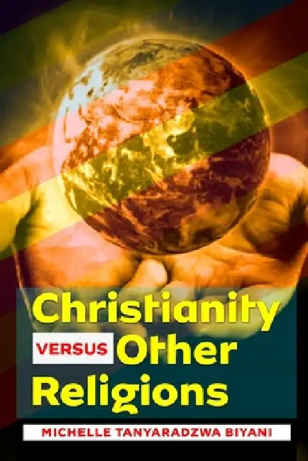 Christianity vs Other Religions by Michelle Tanyaradzwa Biyani