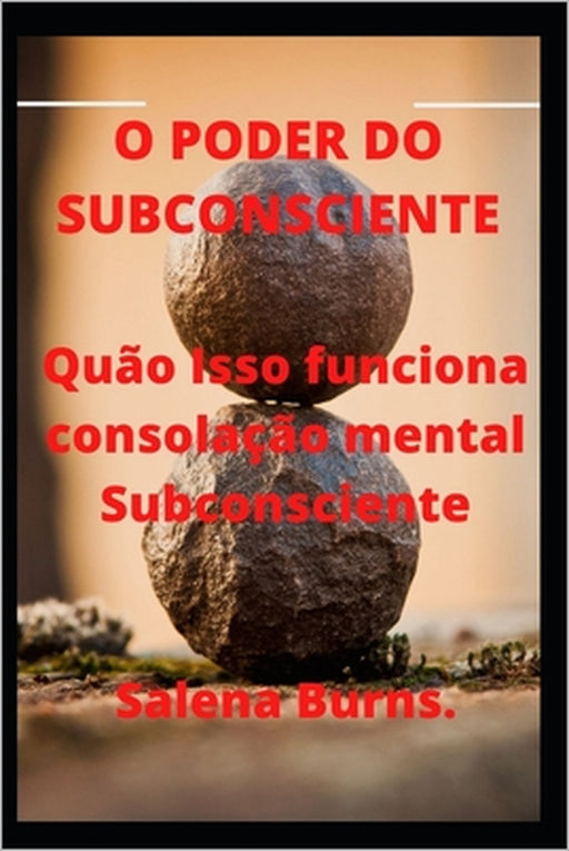 O Poder Do Subconsciente: Quão Isso funciona consolação mental Subconsciente. by Salena Burns