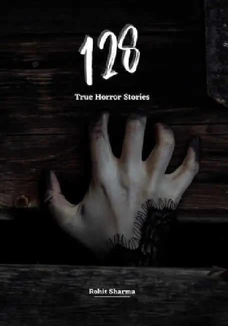 128 True Horror Stories: Scary Stories to Tell in The Dark Complete Book Set (Halloween Special) by Rohit Sharma