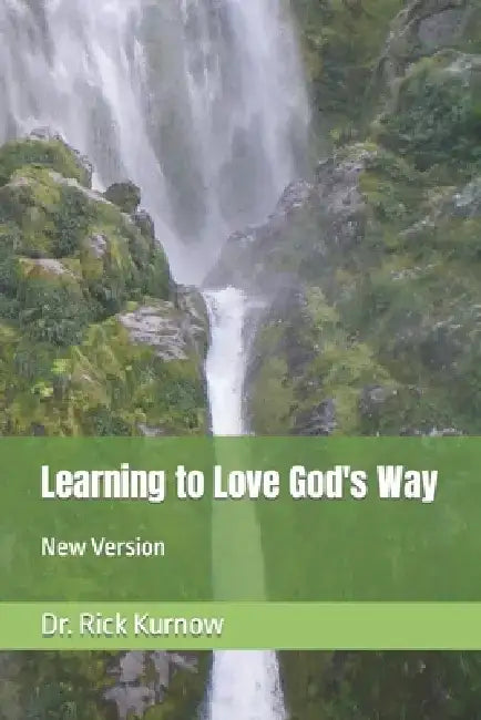 Learning to Love God's Way: New Version by Rick Kurnow