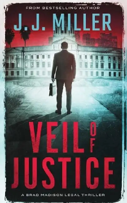 Veil of Justice: A Legal Thriller by J. J. Miller