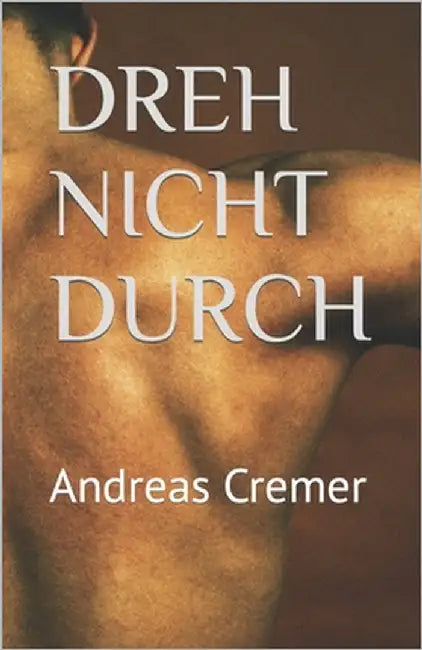 Dreh Nicht Durch by Cremer, Andreas