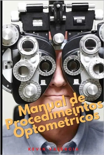 Manual de Procedimientos Optométricos by Valencia, Kevin