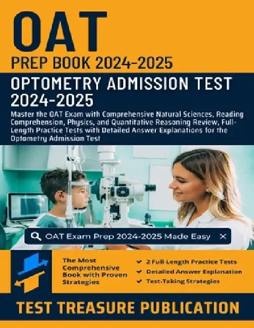 OAT Prep Book 2024-2025: Master the OAT Exam with Comprehensive Natural Sciences, Reading Comprehension, Physics, and Quantitative Reasoning Review, F by Test Treasure Publication