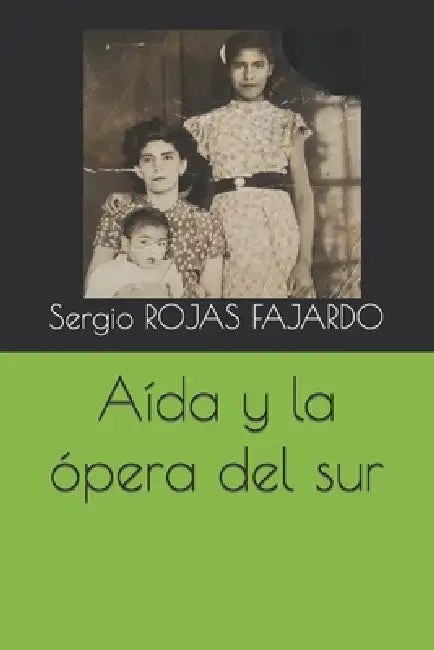 Aída y la ópera del sur by Sergio Rojas Fajardo