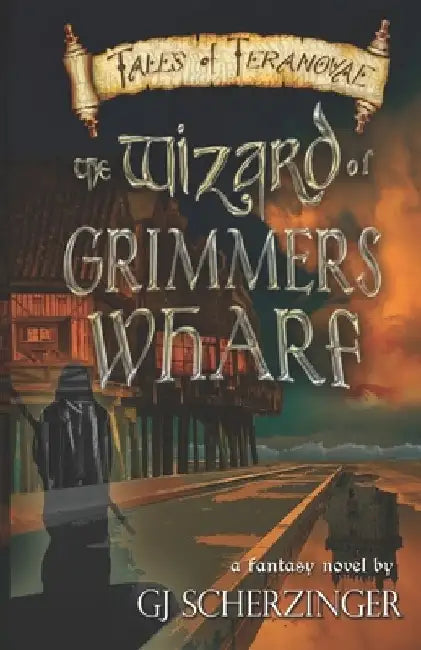 The Wizard of Grimmer's Wharf by Gj Scherzinger