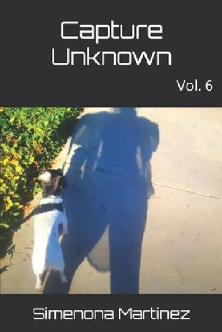 Capture Unknown: Vol. 6 by Simenona Martinez