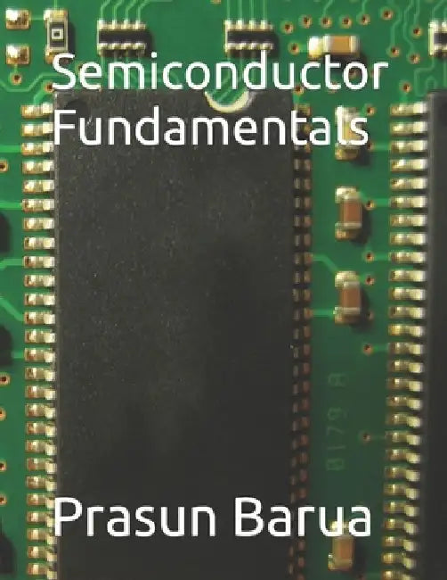 Semiconductor Fundamentals by Prasun Barua