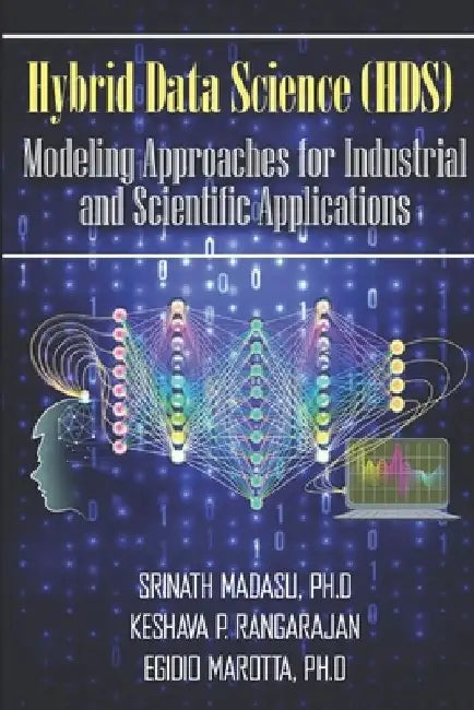 Hybrid Data Science (HDS) Modeling Approaches for Industrial and Scientific Applications by Keshava Prasad Rangarajan