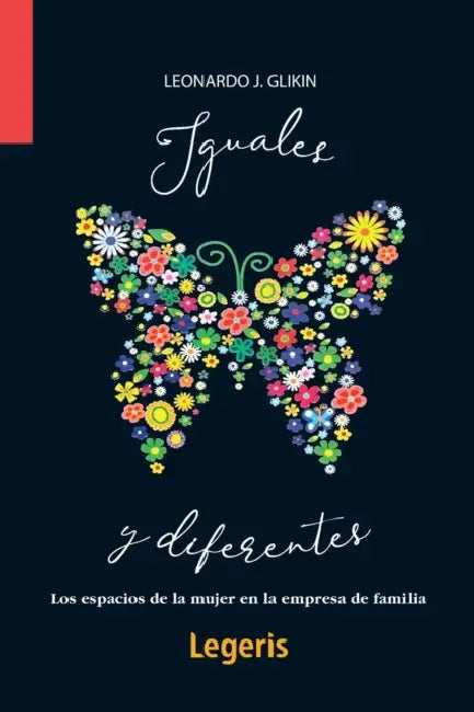 Iguales y Diferentes: Los espacios de la mujer en la empresa de familia by Carmen Lence, Paula Molinari, Leonardo Glikin