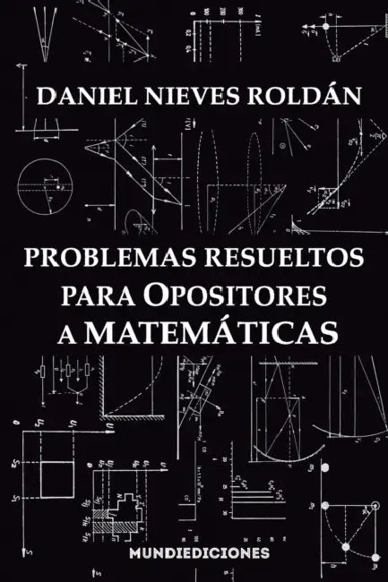 Problemas resueltos para opositores a matemáticas by Daniel Nieves Roldán