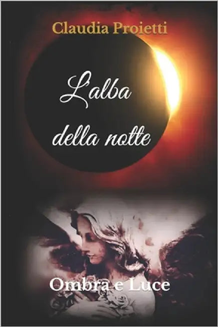 L'alba della notte: Ombra e Luce by Proietti, Claudia