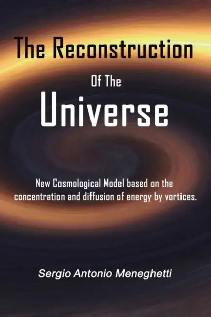 The Reconstruction Of The Universe by Sergio Antonio Meneghetti