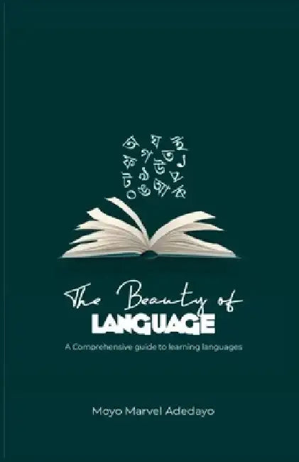 The Beauty of Language: A Comprehensive Guide to Learning Languages by Moyo Marvel Adedayo