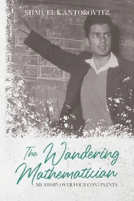 The Wandering Mathematician: My Story over Four Continents by Shmuel Kantorovitz